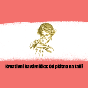 Kreativní kavárnička: Od plátna na talíř